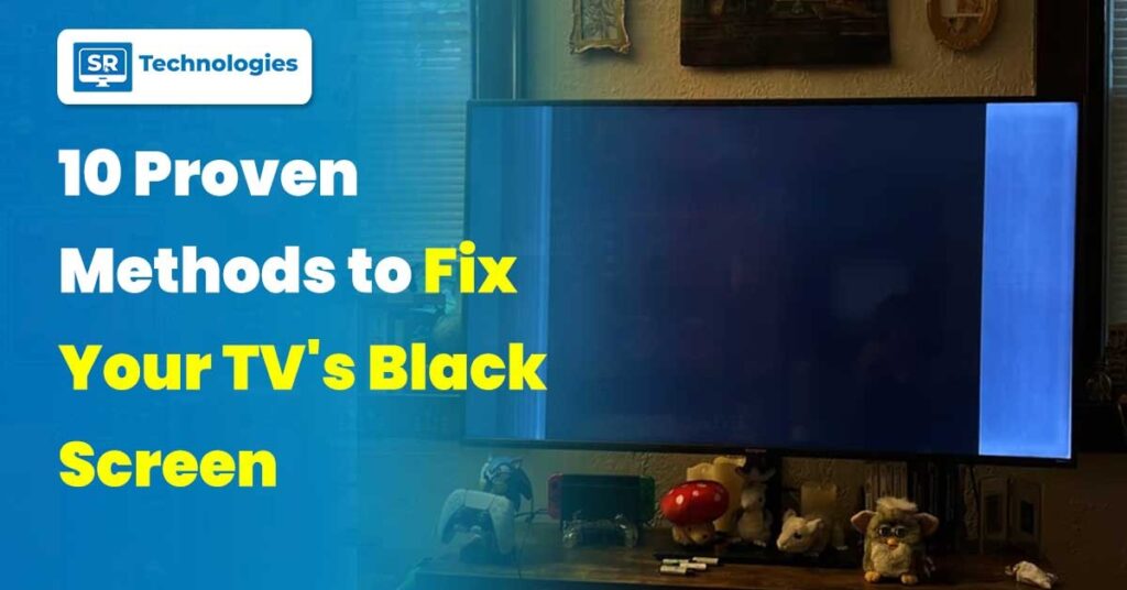 10 Proven Methods to Fix Your TV’s Black Screen